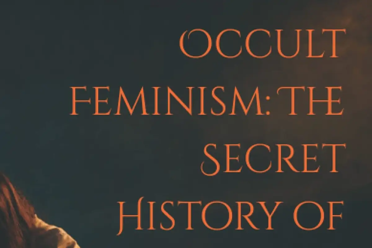 Review: Occult Feminism: The Secret History of Women's Liberation by Rachel Wilson